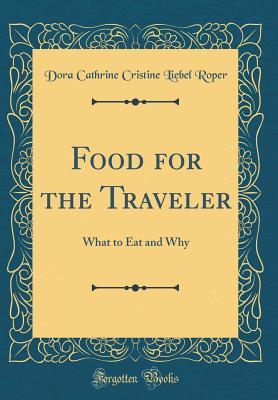 Read Food for the Traveler: What to Eat and Why (Classic Reprint) - Dora C.C. L. Roper | ePub