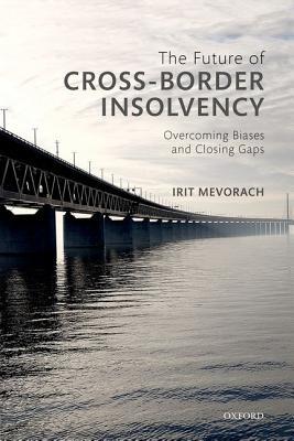 Read The Future of Cross-Border Insolvency: Overcoming Biases and Closing Gaps - Irit Mevorach file in PDF