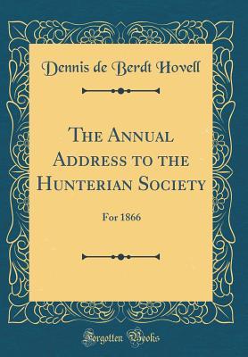 Download The Annual Address to the Hunterian Society: For 1866 (Classic Reprint) - Dennis De Berdt Hovell | PDF