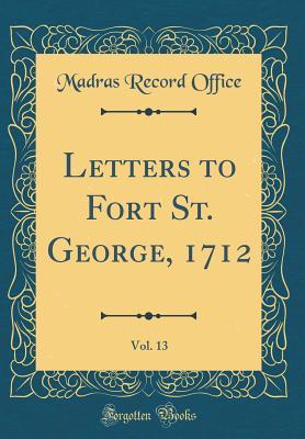 Read Letters to Fort St. George, 1712, Vol. 13 (Classic Reprint) - Madras Record Office | PDF