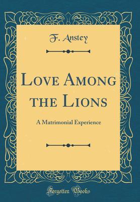 Download Love Among the Lions: A Matrimonial Experience (Classic Reprint) - F. Anstey | ePub
