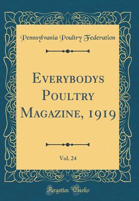 Full Download Everybodys Poultry Magazine, 1919, Vol. 24 (Classic Reprint) - Pennsylvania Poultry Federation | ePub