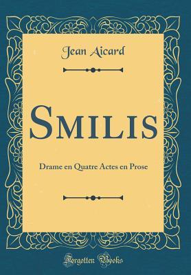 Full Download Smilis: Drame En Quatre Actes En Prose (Classic Reprint) - Jean Aicard | PDF