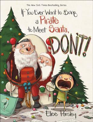 Read If You Ever Want to Bring a Pirate to Meet Santa, Don't! - Elise Parsley | PDF