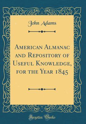 Full Download American Almanac and Repository of Useful Knowledge, for the Year 1845 (Classic Reprint) - John Adams | PDF