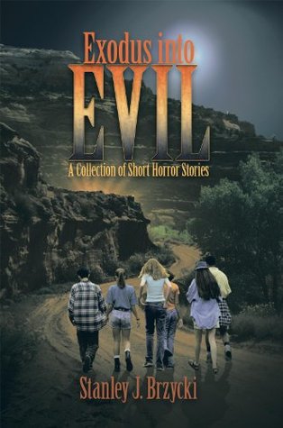 Full Download Exodus into Evil: A Collection of Short Horror Stories - Stanley J. Brzycki | ePub