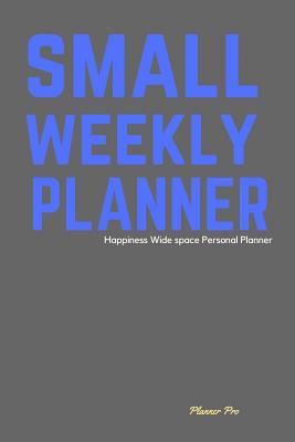 Read Happiness Small Weekly Planner: Wide Space Personal Planner/At a Glance Small Planner/Day Planner and Organizer/ Personal Organizer and Planner -  | PDF