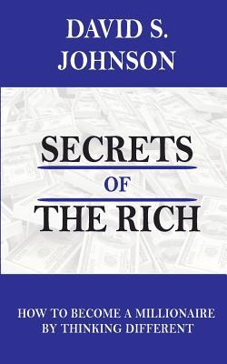 Read Secrets of the Rich: How to Become a Millionaire by Thinking Different - David Smith Johnson file in PDF