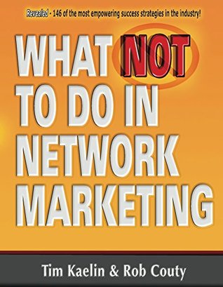 Download What Not to Do in Network Marketing: 146 Eye Opening - Revealing & Empowering Methods, Principles & Strageties - Rob Couty file in PDF