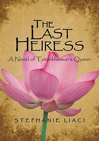 Read Online The Last Heiress: A Novel of Tutankhamun's Queen - Stephanie Liaci file in ePub