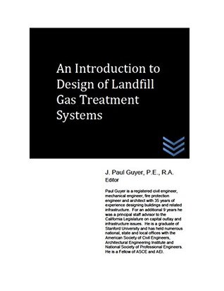 Read An Introduction to Design of Landfill Gas Treatment Systems - J. Paul Guyer | PDF