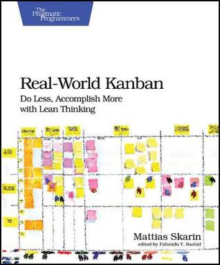 Read Real-World Kanban: Do Less, Accomplish More with Lean Thinking - Mattias Skarin file in PDF