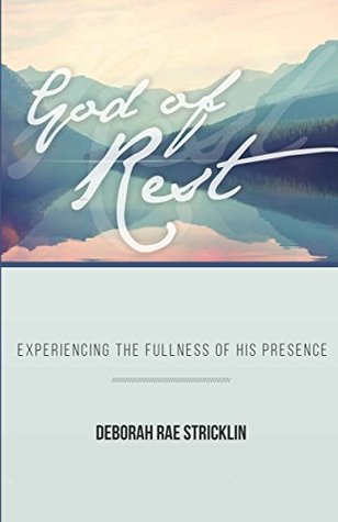 Full Download God of Rest: Experiencing the Fullness of His Presence - Deborah Rae Stricklin file in PDF