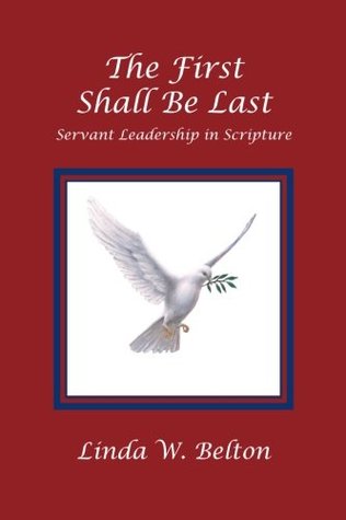 Read The First Shall Be Last: Servant Leadership in Scripture - Linda W. Belton file in ePub