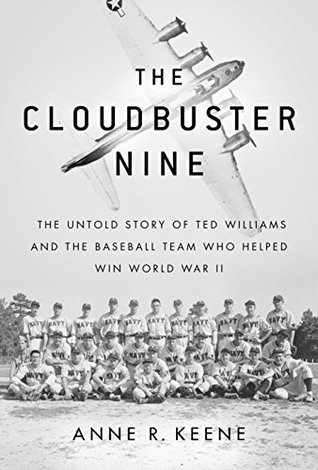 Full Download The Cloudbuster Nine: The Untold Story of Ted Williams and the Baseball Team That Helped Win World War II - Anne R. Keene file in PDF