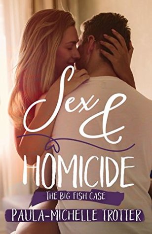 Full Download Sex & Homicide: The Big Fish Case (Death Betrayal and Love) - Paula-Michelle Trotter file in ePub