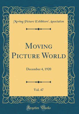 Full Download Moving Picture World, Vol. 47: December 4, 1920 (Classic Reprint) - Moving Picture Exhibitors Association file in PDF