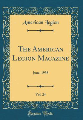 Read Online The American Legion Magazine, Vol. 24: June, 1938 (Classic Reprint) - American Legion | PDF