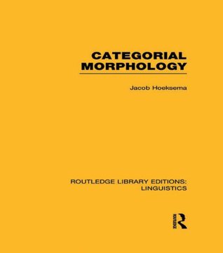 Full Download Categorial Morphology (RLE Linguistics B: Grammar) (Routledge Library Editions: Linguistics) - Jack Hoeksema | ePub