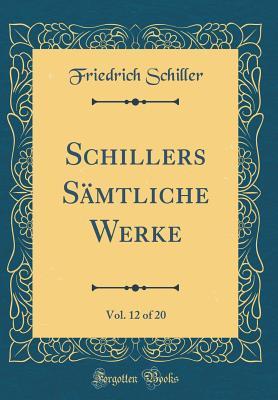 Download Schillers S�mtliche Werke, Vol. 12 of 20 (Classic Reprint) - Friedrich Schiller | PDF