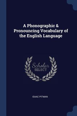 Download A Phonographic & Pronouncing Vocabulary of the English Language - Isaac Pitman | ePub