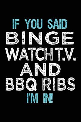 Read If You Said Binge Watch T.V. and BBQ Ribs I'm in: Journals to Write in for Kids - 6x9 -  file in ePub