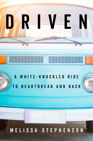 Read Online Driven: A White-Knuckled Ride to Heartbreak and Back - Melissa Stephenson | ePub