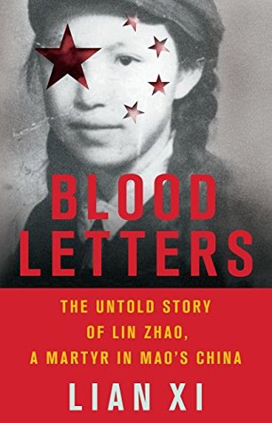 Read Blood Letters: The Untold Story of Lin Zhao, a Martyr in Mao's China - Lian Xi file in PDF