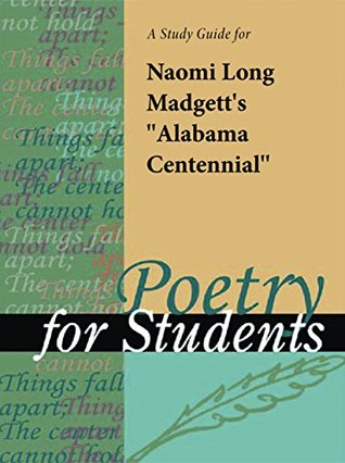 Full Download A Study Guide for Naomi Long Madgett's Alabama Centennial (Poetry for Students) - Cengage Learning Gale | PDF