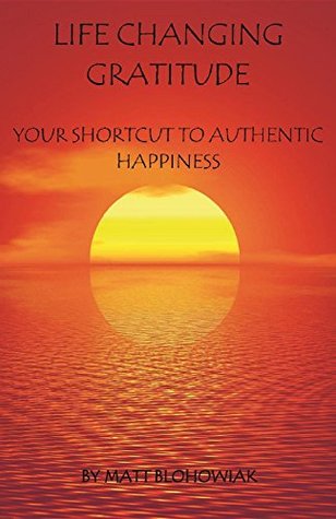Download Life Changing Gratitude: Your Shortcut to Authentic Happiness - Matt Blohowiak file in ePub