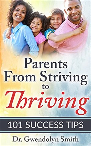 Read Parents From Striving to Thriving: 101 Success Tips (Striving to Thriving Parenting) - Dr. Gwendolyn Smith file in PDF