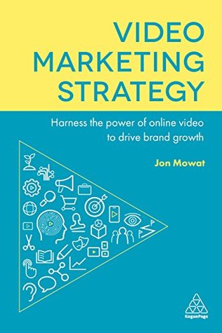 Full Download Video Marketing Strategy: Harness the Power of Online Video to Drive Brand Growth - Jon Mowat file in PDF