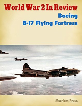 Download World War 2 In Review No. 23: Boeing B-17 Flying Fortress - Merriam Press file in PDF
