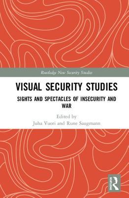 Full Download Visual Security Studies: Sights and Spectacles of Insecurity and War - Juha Vuori file in PDF