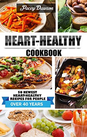 Read Online HEART-HEALTHY COOKBOOK: 50 NEWEST HEART-HEALTHY RECIPES FOR PEOPLE OVER 40 YEARS - Pacey Dawson | ePub