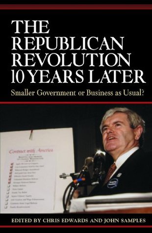 Full Download The Republican Revolution 10 Years Later: Smaller Government or Business as Usual? - John Samples file in ePub
