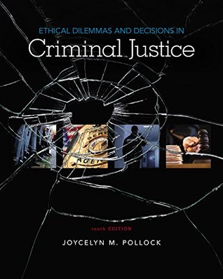 Read Online Ethical Dilemmas and Decisions in Criminal Justice - Joycelyn M. Pollock | PDF