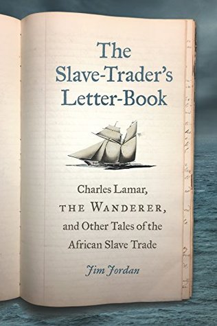 Download The Slave-Trader's Letter-Book: Charles Lamar, the Wanderer, and Other Tales of the African Slave Trade (UnCivil Wars Ser.) - Jim Jordan | PDF