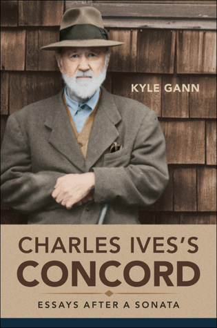 Read Online Charles Ives's Concord: Essays after a Sonata - Kyle Gann file in PDF