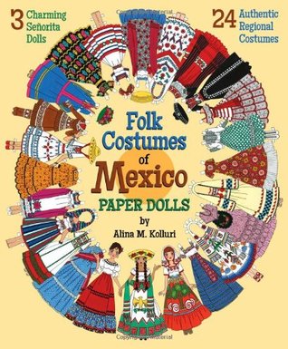 Download Folk Costumes of Mexico Paper Dolls: 3 Charming Señorita Dolls and 24 Authentic Regional Costumes - Paper Dolls file in ePub
