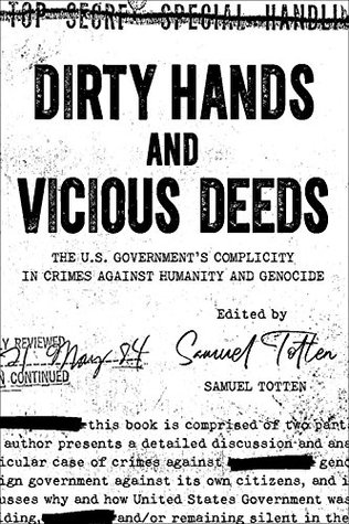 Read Online Dirty Hands and Vicious Deeds: The U.S. Government’s Complicity in Crimes against Humanity and Genocide - Samuel Totten file in ePub