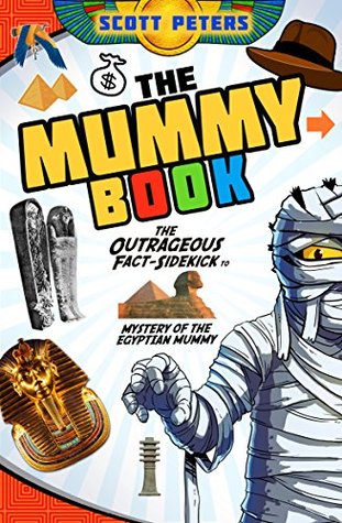Read The Mummy Book: An Outrageous Fact Sidekick To Mystery of the Egyptian Mummy - Scott Peters file in ePub
