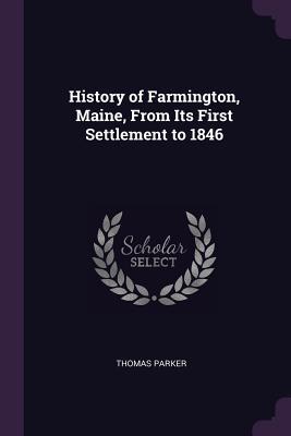 Read Online History of Farmington, Maine, from Its First Settlement to 1846 - Thomas Parker file in PDF