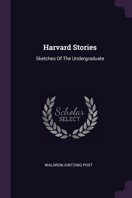 Download Harvard Stories: Sketches of the Undergraduate - Waldron Kintzing Post file in ePub