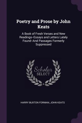 Download Poetry and Prose by John Keats: A Book of Fresh Verses and New Readings--Essays and Letters Lately Found--And Passages Formerly Suppressed - Harry Buxton Forman file in ePub