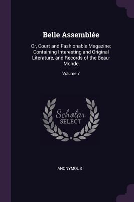 Download Belle Assembl�e: Or, Court and Fashionable Magazine; Containing Interesting and Original Literature, and Records of the Beau-Monde; Volume 7 - Anonymous file in ePub