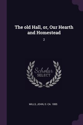 Read The Old Hall, Or, Our Hearth and Homestead: 2 - John Mills file in ePub