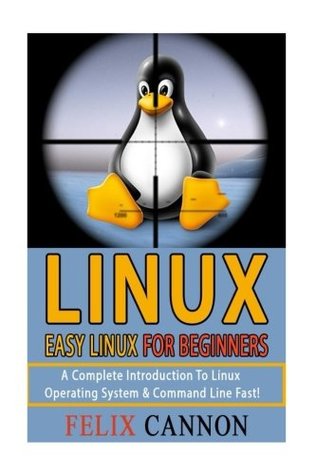 Read Online Easy Linux for Beginners: A Complete Introduction to Linux Operating System & Command Line Fast! - Felix Cannon file in PDF