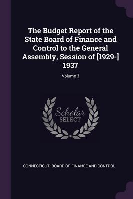 Download The Budget Report of the State Board of Finance and Control to the General Assembly, Session of [1929-] 1937; Volume 3 - Connecticut Board of Finance and Contro file in ePub