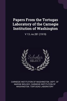 Read Online Papers from the Tortugas Laboratory of the Carnegie Institution of Washington: V 13..No.281 (1919) - Carnegie Institution of Washington Dept file in ePub